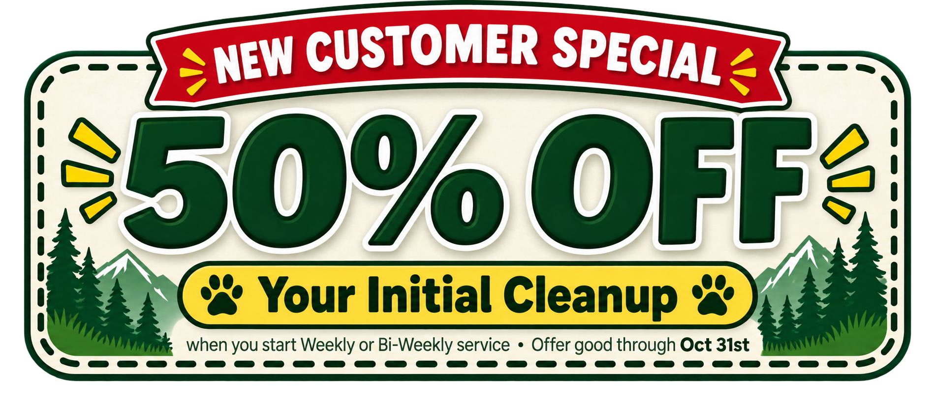 New customer special: 50% off your initial cleanup when you start weekly or bi-weekly service through October 31